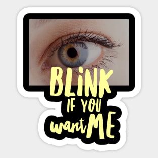 BLINK if you want me Sticker